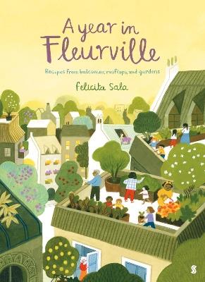 A Year in Fleurville: recipes from balconies, rooftops, and gardens - Felicita Sala - cover