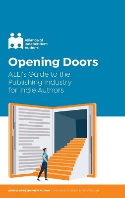 Opening Doors: ALLi's Guide to the Publishing Industry for Indie Authors - Alliance of Independent Authors - cover