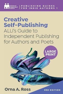 Creative Self-Publishing: ALLi's Guide to Independent Publishing for Authors and Poets - Alliance Of Independent Authors,Orna A Ross - cover