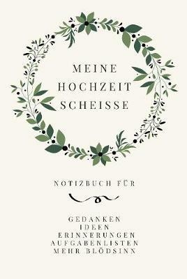 Meine Hochzeit Scheisse: Komisch notizbuch fur die Braut (engagement tagebuch fur zukunftige Braute) - Liebesleben_Press - cover