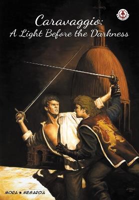Caravaggio: A Light Before the Darkness - Ken Mora - cover