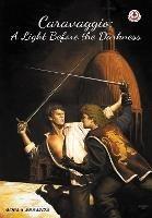 Caravaggio: A Light Before the Darkness