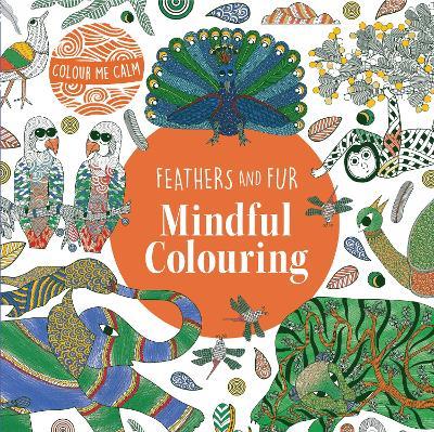 Colour Me Calm Feathers and Fur Mindful Colouring - cover