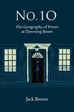 No 10: The Geography of Power at Downing Street