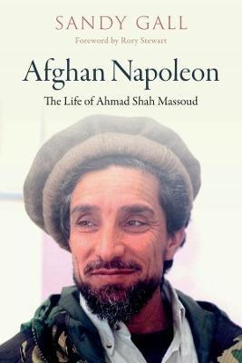 Afghan Napoleon - The Life of Ahmad Shah Massoud - Sandy Gall,Rory Stewart - cover