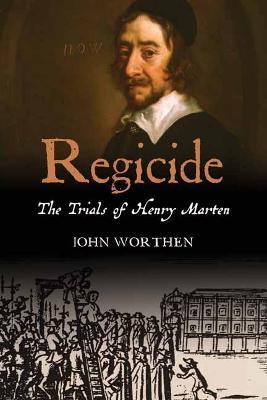Regicide: The Trials of Henry Marten - John Worthen - cover