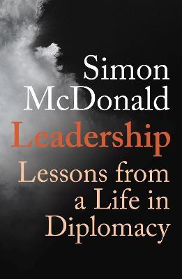 Leadership: Lessons from a Life in Diplomacy - Simon McDonald - cover