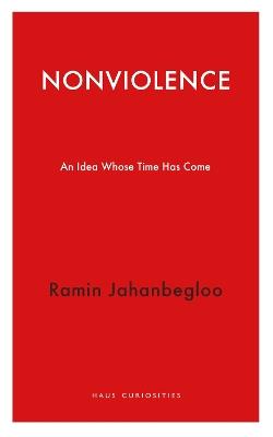 Nonviolence: An Idea Whose Time Has Come - Ramin Jahanbegloo - cover