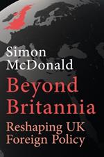 Beyond Britannia: Reshaping UK Foreign Policy