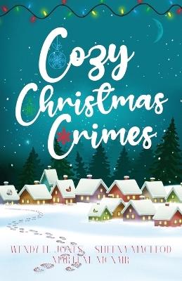 Cozy Christmas Crimes - Wendy H Jones,Sheena MacLeod,Marti M McNair - cover