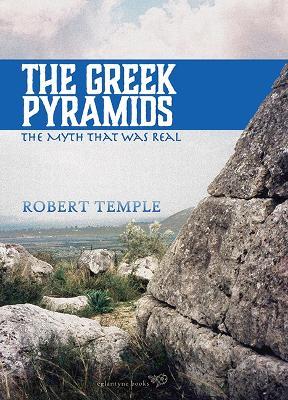 The Greek Pyramids: The Myth That Was Real - Robert Temple - cover