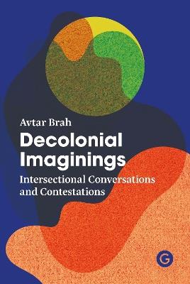 Decolonial Imaginings: Intersectional Conversations and Contestations - Avtar Brah - cover