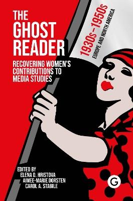 The Ghost Reader: Recovering Women’s Contributions to Media Studies - cover