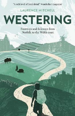 Westering: Footways and folkways from Norfolk to the Welsh coast - Laurence Mitchell - cover