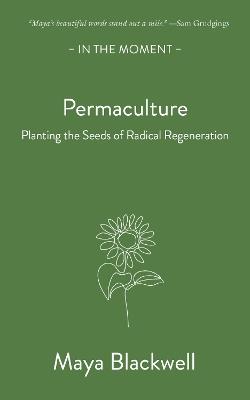 Permaculture: Planting the seeds of radical regeneration - Maya Blackwell - cover
