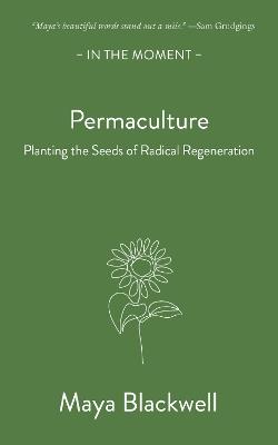 Permaculture: Planting the seeds of radical regeneration - Maya Blackwell - cover