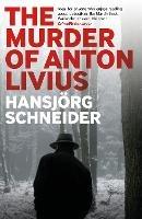 The Murder of Anton Livius - Hansjoerg Schneider - cover