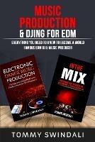 Music Production & DJing for EDM: Everything You Need To Know To Become A World Famous EDM DJ & Music Producer (Two Book Bundle) - Tommy Swindali - cover