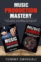 Music Production Mastery: All You Need to Know About Producing Music, Songwriting, Music Theory and Creativity (Two Book Bundle) - Tommy Swindali - cover