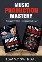 Music Production Mastery: All You Need to Know About Producing Music, Songwriting, Music Theory and Creativity (Two Book Bundle) - Tommy Swindali - cover