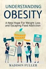 Understanding Obesity: A New Hope For Weight Loss and Escaping Food Addiction