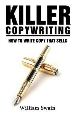 Killer Copywriting, How to Write Copy That Sells - William Swain - cover