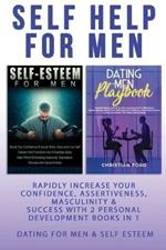 Self Help For Men: Rapidly Increase Your Confidence, Assertiveness, Masculinity & Success With 2 Personal Development Books In 1 - Dating For Men & Self Esteem For Men - Attract Women & Beat Anxiety