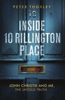 Inside 10 Rillington Place: John Christie and me, the untold truth - Peter Thorley - cover