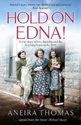 Hold On Edna!: The heartwarming true story of the first baby born on the NHS - Aneira Thomas - cover