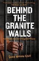 Behind the Granite Walls: Back Inside America's Toughest Prisons - Jamie Morgan Kane - cover