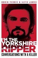 I'm the Yorkshire Ripper - Robin Perrie,Alfie James - cover