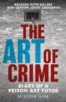 The Art of Crime: Diary of A Prison Art Tutor - Steven Tafka - cover