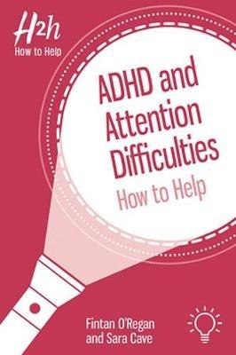 ADHD and Attention Difficulties: How to Help - Fintan O'Regan,Sara Cave - cover