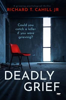 Deadly Grief - Richard T. Cahill Jr. - cover