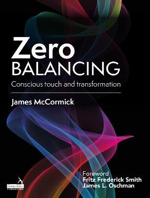 Zero Balancing: Conscious Touch and Transformation - Jim McCormick - cover