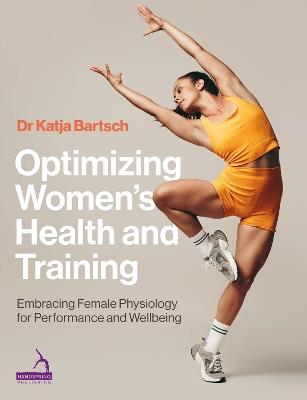 Optimizing Women’s Health and Training: Embracing Female Physiology for Performance and Wellbeing - Katja Martina Bartsch - cover