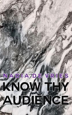 Know Thy Audience - Nadia de Vries - cover