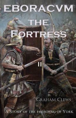 Eboracvm The Fortress - Graham Clews - cover