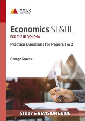 Economics SL&HL: Practice Questions for Papers 1 and 2: Study & Revision Guide for the IB Diploma - George Graves - cover