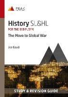 History SL&HL: The Move to Global War: Study & Revision Guide for the IB Diploma