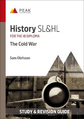 History SL&HL: The Cold War: Study & Revision Guide for the IB Diploma - Sam Oloffsson - cover