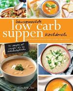 Hausgemachte Low Carb Suppen Kochbuch: Fettverbrennende & koestliche Suppen, Eintoepfe, Bruhen & Brote. Low Carb Komfortmahlzeiten fur die Seele
