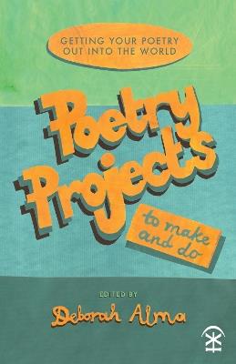 Poetry Projects to Make and Do: Getting your poetry out into the world - cover