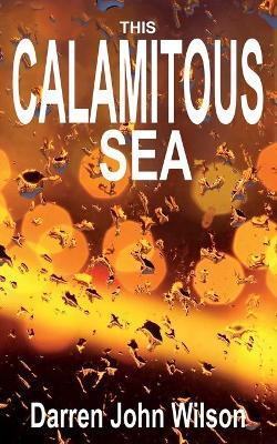 This Calamitous Sea - Darren John Wilson - cover