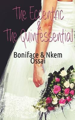 The Eccentric and the Quintessential - Boniface Ossai,Nkem Ossai - cover