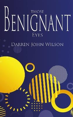 Those Benignant Eyes - Darren John Wilson - cover