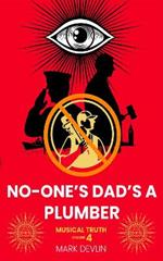 No-One’s Dad’s a Plumber: Musical Truth Volume 4