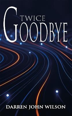 Twice Goodbye - Darren John Wilson - cover