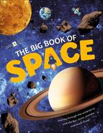 The Big Book Of Space: Journey through the universe to visit the Sun, Moon and Planets in our Solar System. Check out cool space facts of the past, present and the future