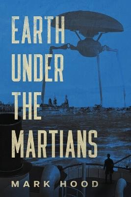 Earth Under The Martians - Mark Hood - cover